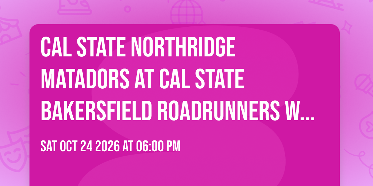 Cal State Northridge Matadors at Cal State Bakersfield Roadrunners Womens Volleyball