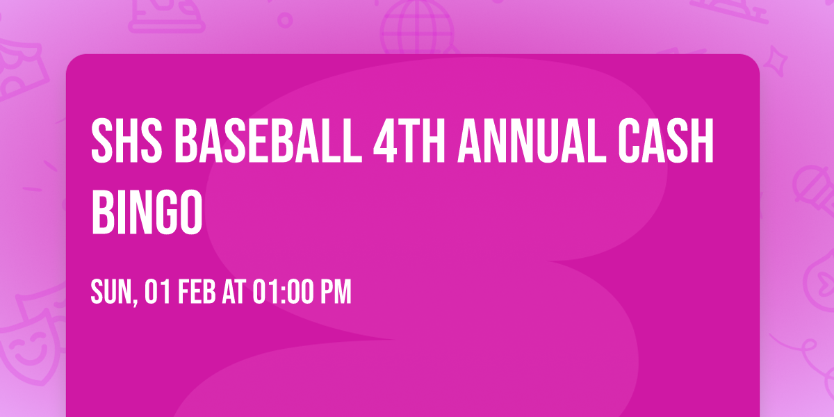 SHS Baseball 4th Annual CASH BINGO