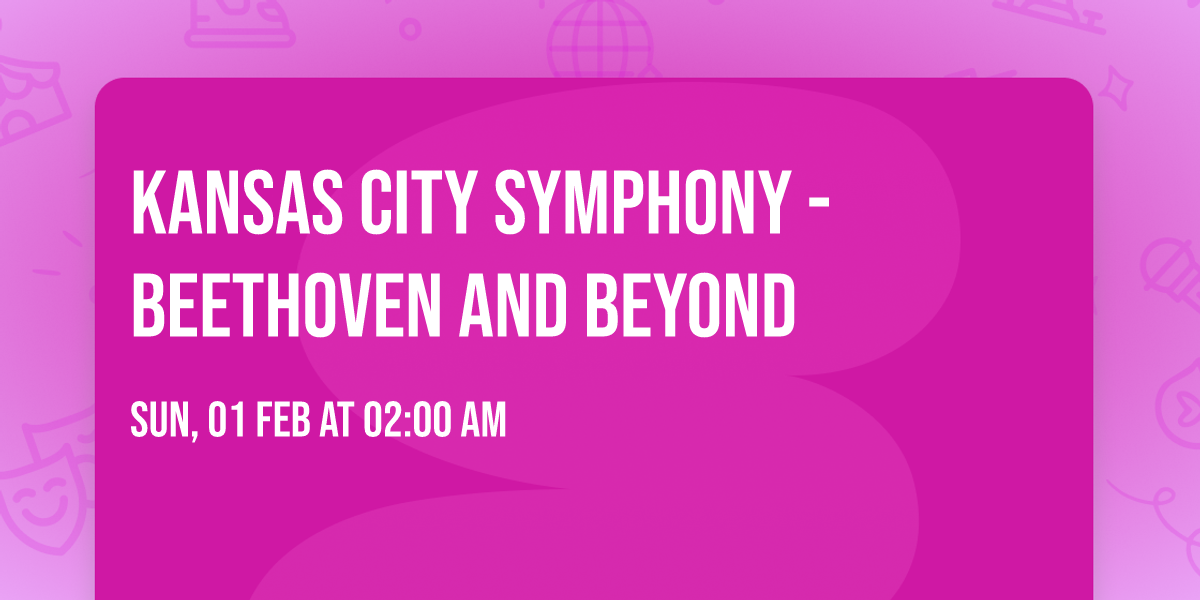 Kansas City Symphony - Beethoven and Beyond