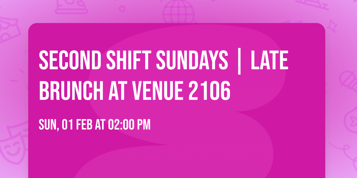 Second Shift Sundays | Late Brunch at Venue 2106