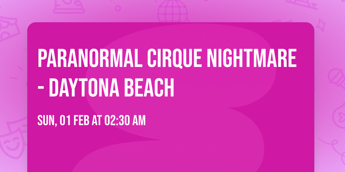 Paranormal Cirque Nightmare - Daytona Beach