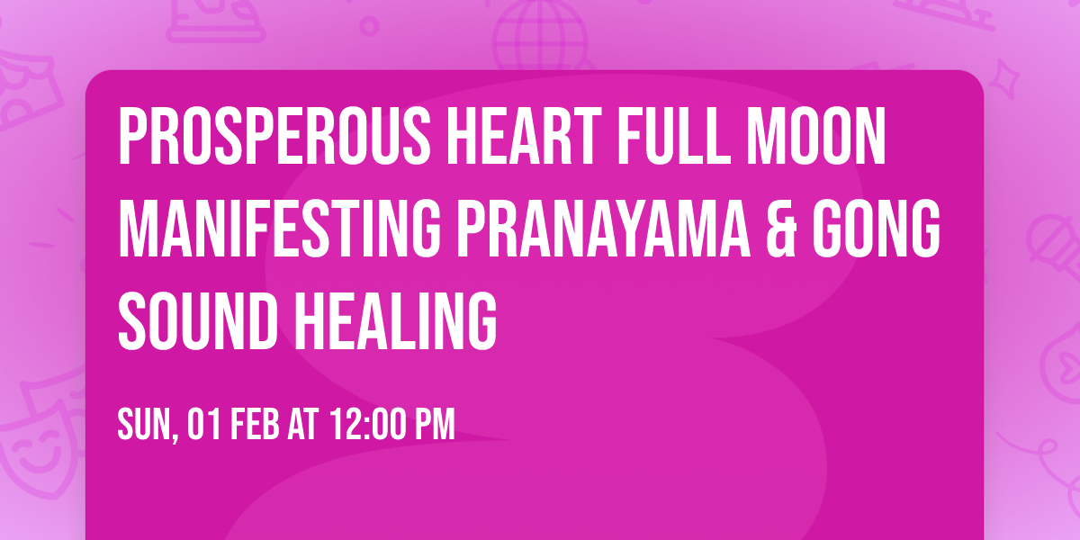 Prosperous Heart Full Moon Manifesting Pranayama & Gong Sound Healing 