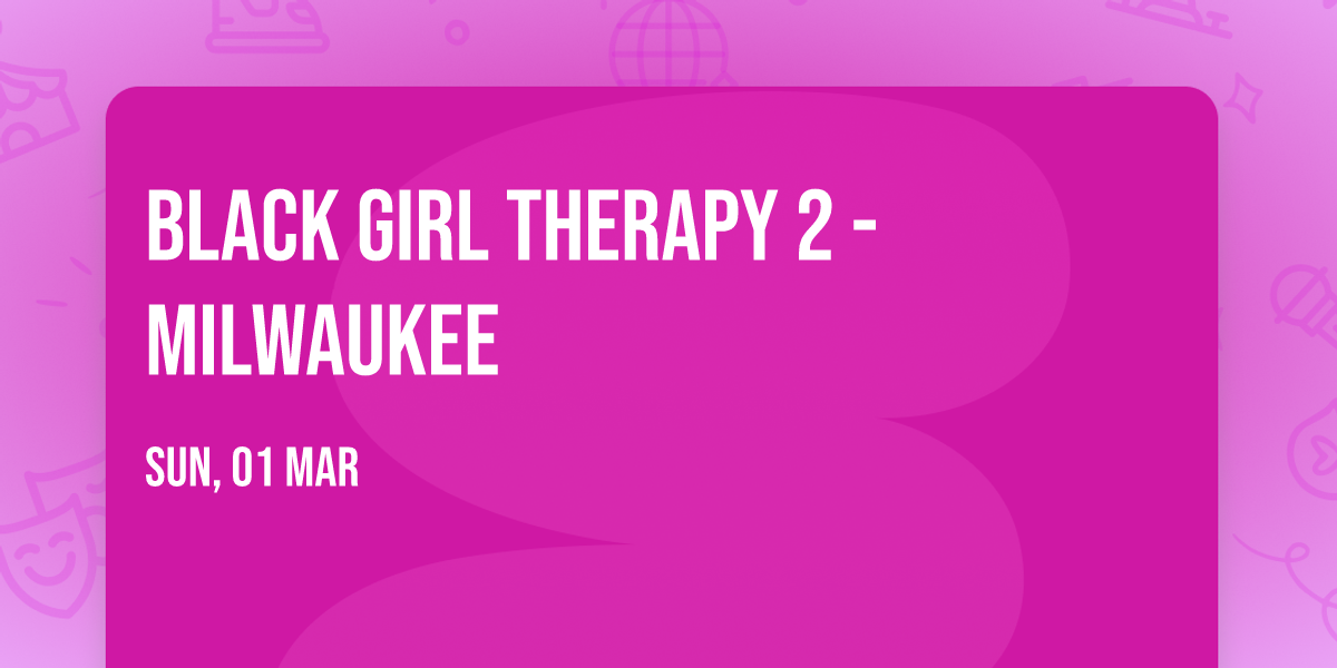 Black Girl Therapy 2 - Milwaukee