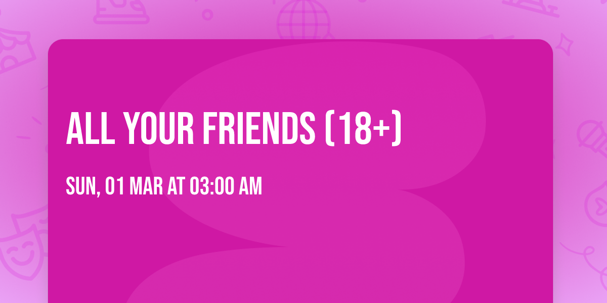 All Your Friends (18+)