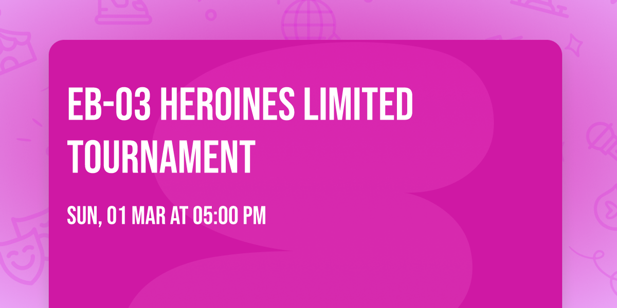 EB-03 Heroines Limited Tournament  