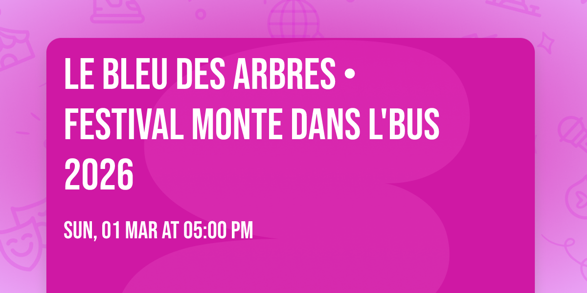 Le Bleu des Arbres \u2022 Festival Monte Dans L'Bus 2026