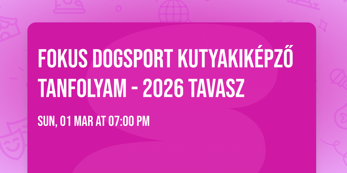 Fokus Dogsport Kutyakik\u00e9pz\u0151 tanfolyam - 2026 tavasz 