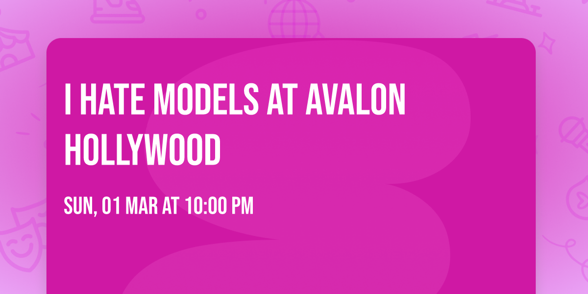 I Hate Models at Avalon Hollywood
