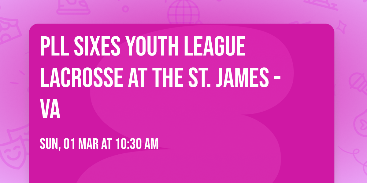 PLL Sixes Youth League Lacrosse at The St. James - VA