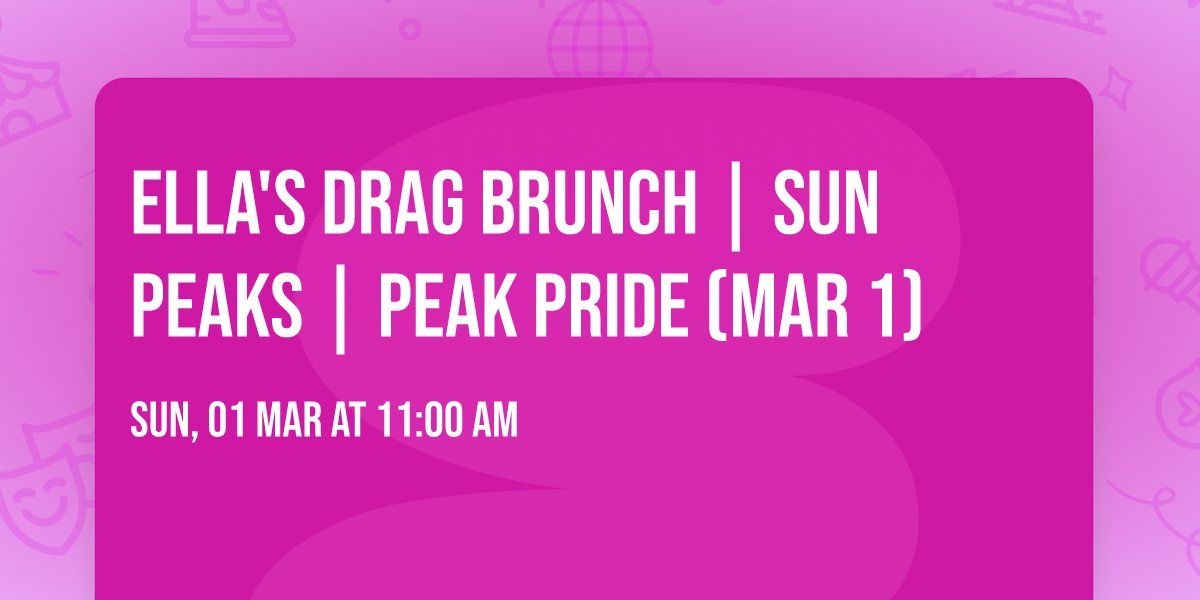 Ella's Drag Brunch | Sun Peaks | Peak Pride (Mar 1)