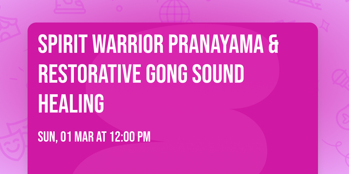 \ud83c\udf15Spirit Warrior Pranayama & Restorative Gong Sound Healing