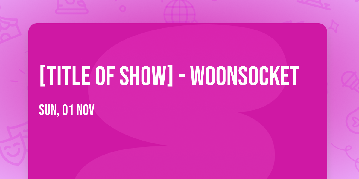 [title of show] - Woonsocket