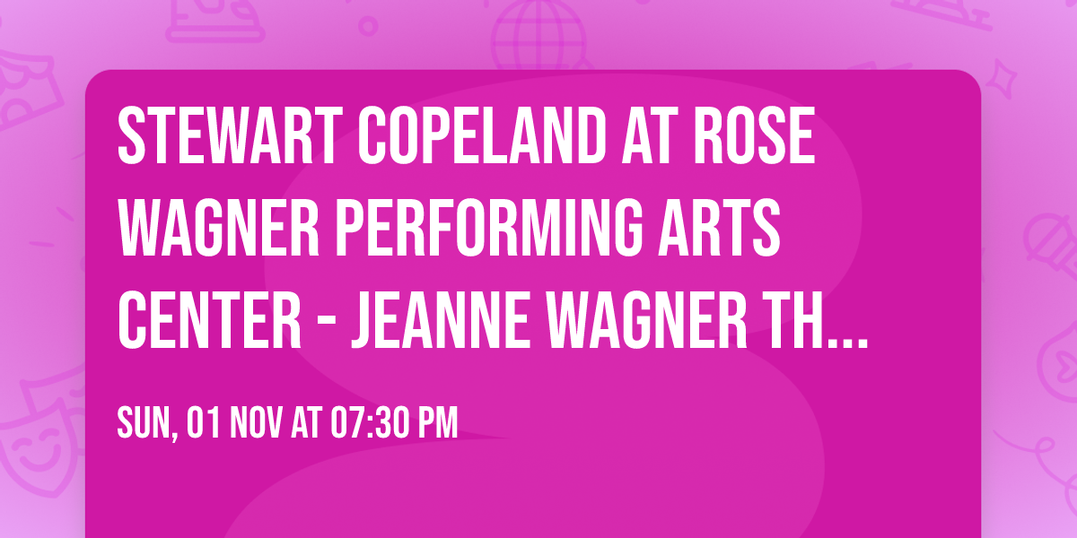 Stewart Copeland at Rose Wagner Performing Arts Center - Jeanne Wagner Theatre