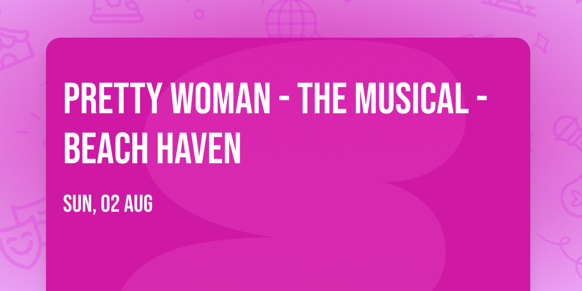 Pretty Woman - The Musical - Beach Haven