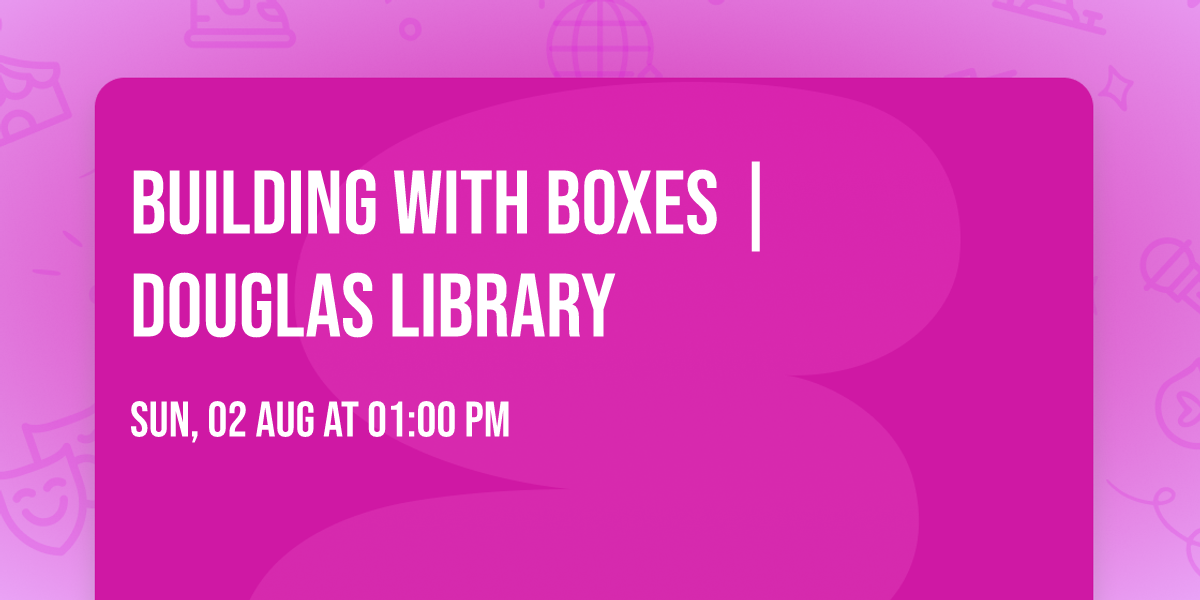 Building with Boxes | Douglas Library