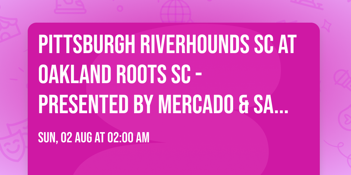 Pittsburgh Riverhounds SC at Oakland Roots SC - Presented by Mercado & Sacramento