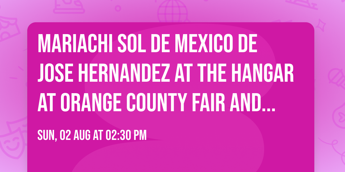 Mariachi Sol de Mexico de Jose Hernandez at The Hangar at Orange County Fair and Exposition Center