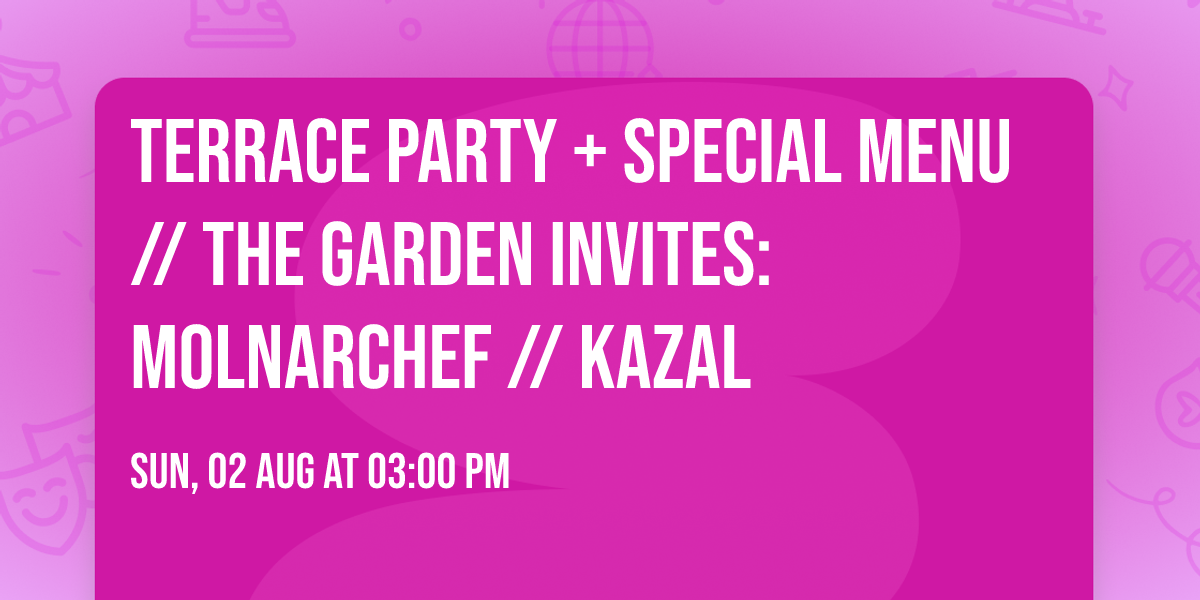 Terrace party + special menu \/\/ The Garden invites: molnarchef \/\/ kazal
