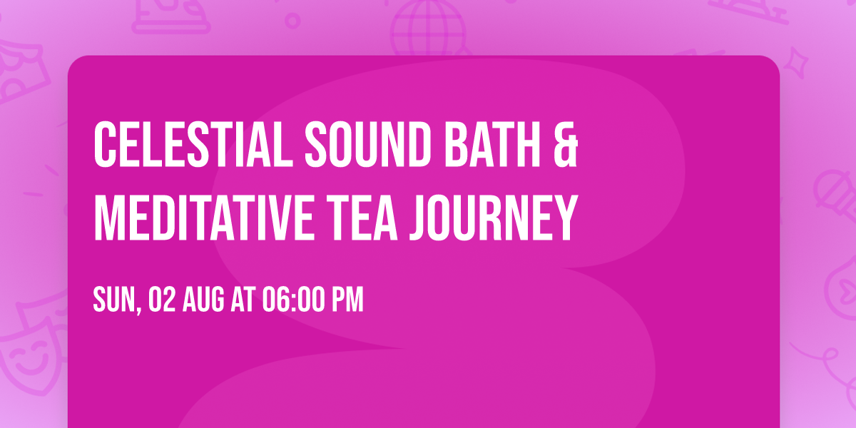 Celestial Sound Bath & Meditative Tea Journey