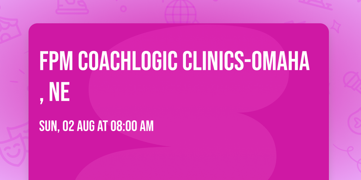 FPM CoachLogic Clinics-Omaha, NE
