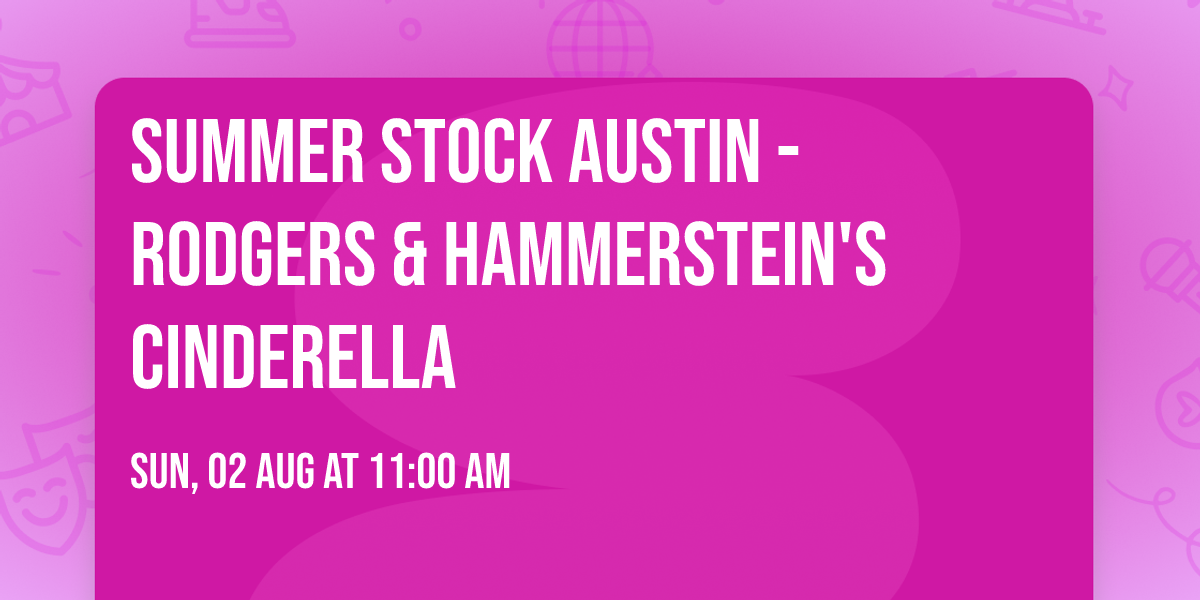 Summer Stock Austin - Rodgers & Hammerstein's Cinderella
