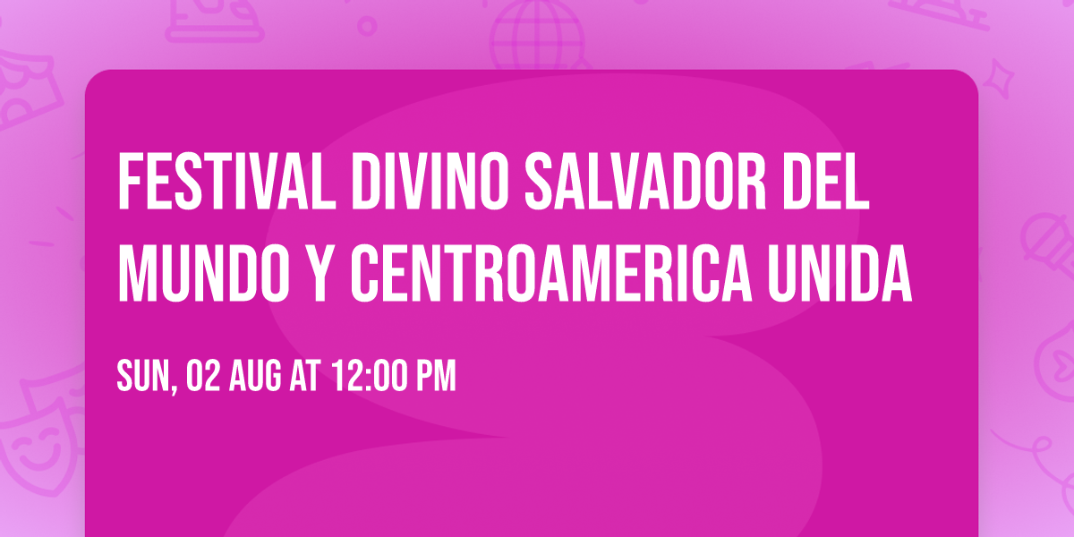 FESTIVAL DIVINO SALVADOR DEL MUNDO Y CENTROAMERICA UNIDA