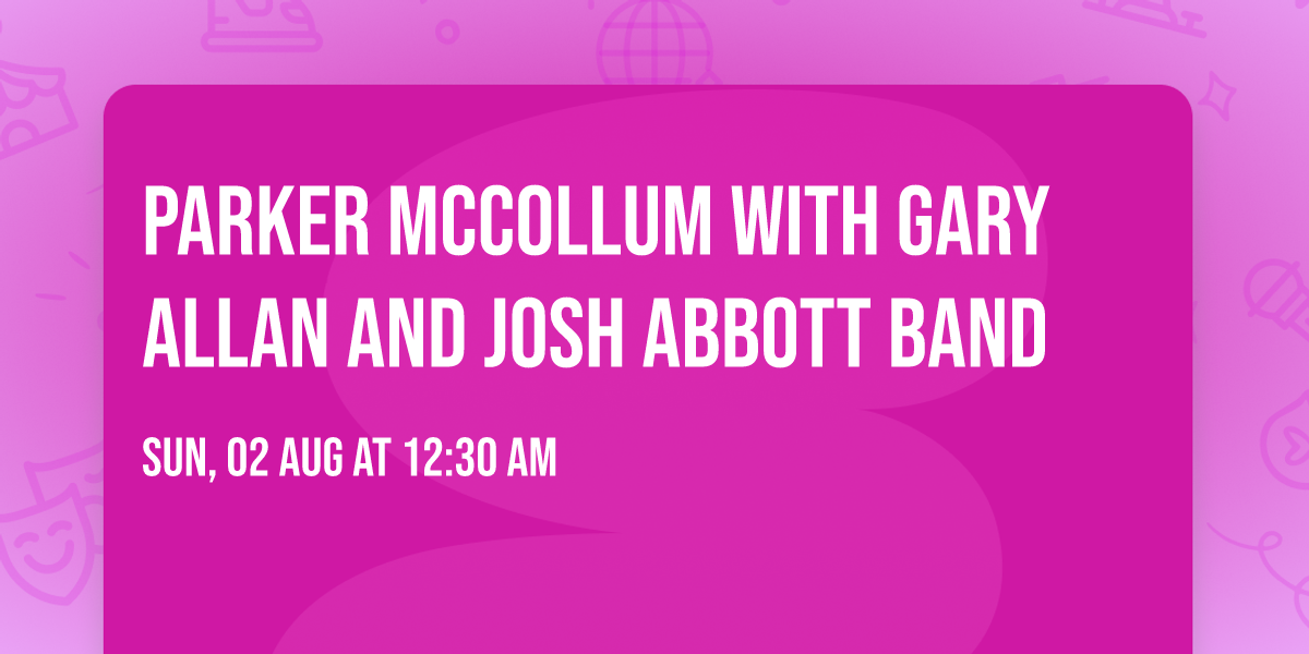 Parker McCollum with Gary Allan and Josh Abbott Band