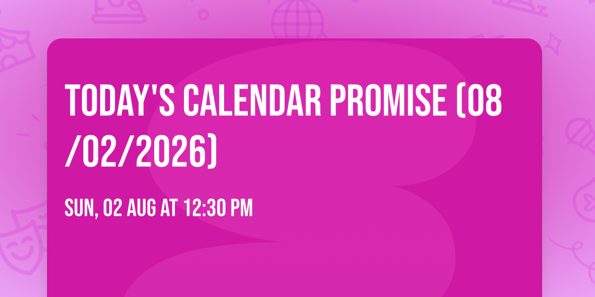 Today's calendar promise (08\/02\/2026)