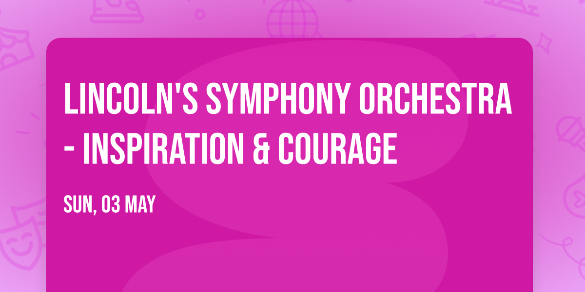Lincoln's Symphony Orchestra - Inspiration & Courage