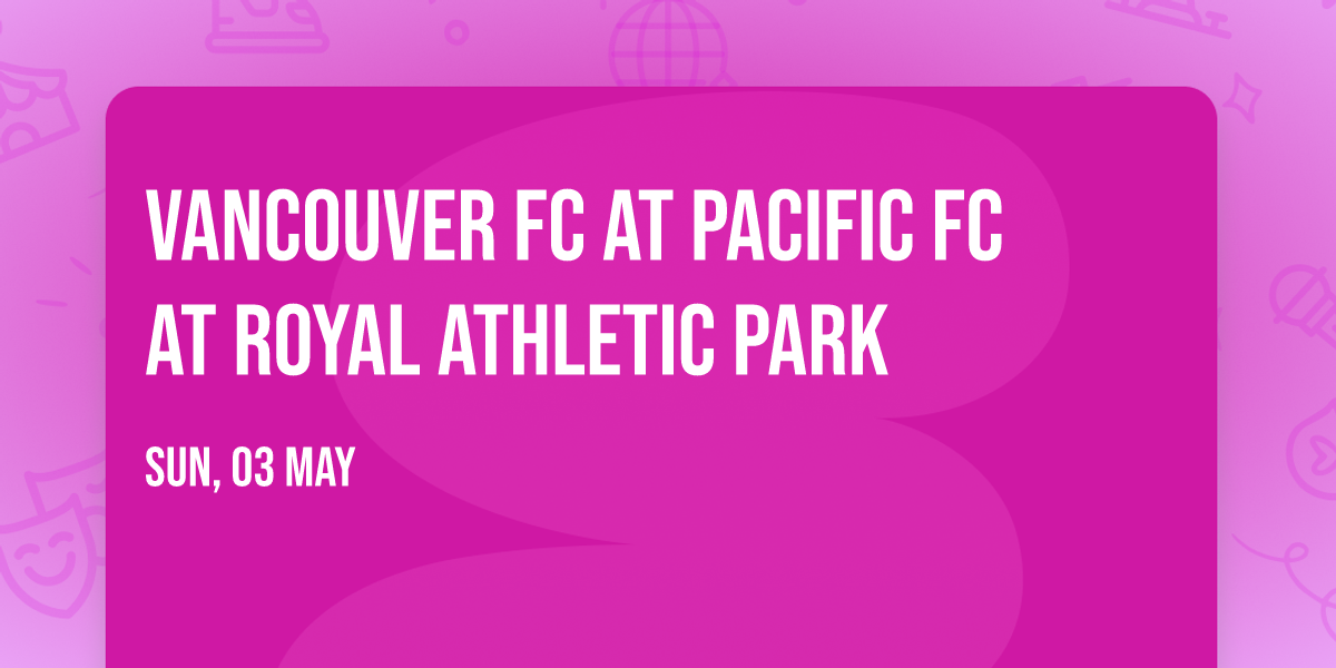 Vancouver FC at Pacific FC at Royal Athletic Park