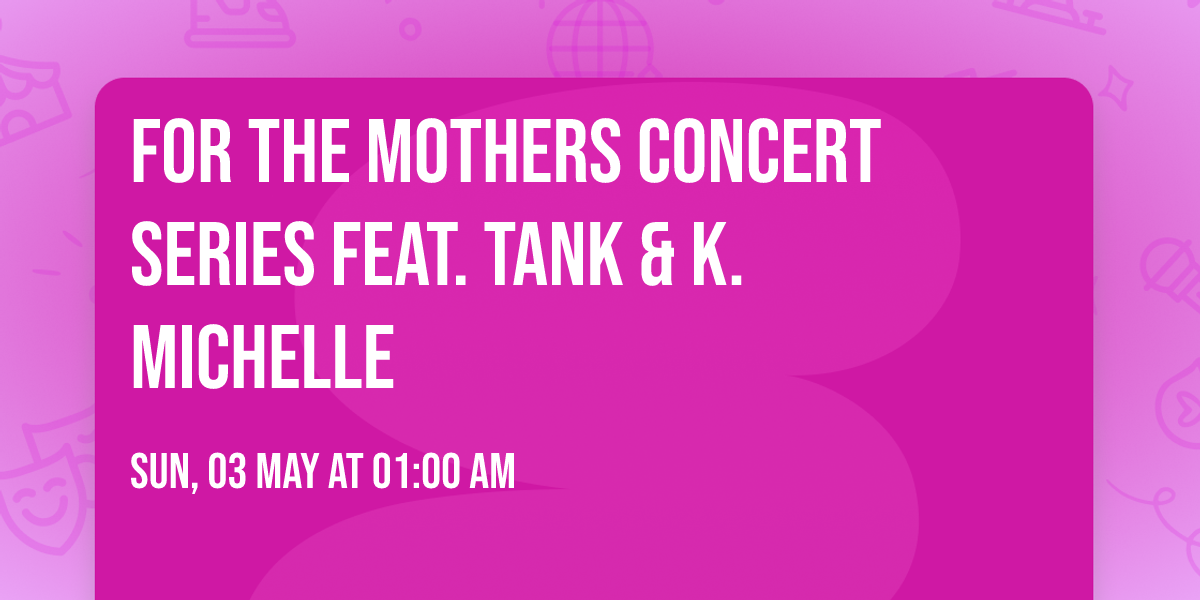 For the Mothers Concert Series feat. Tank & K. Michelle