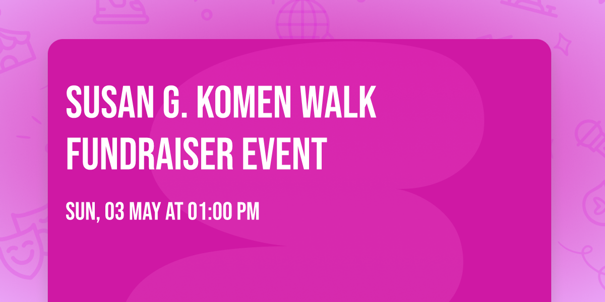 SUSAN G. KOMEN WALK FUNDRAISER EVENT