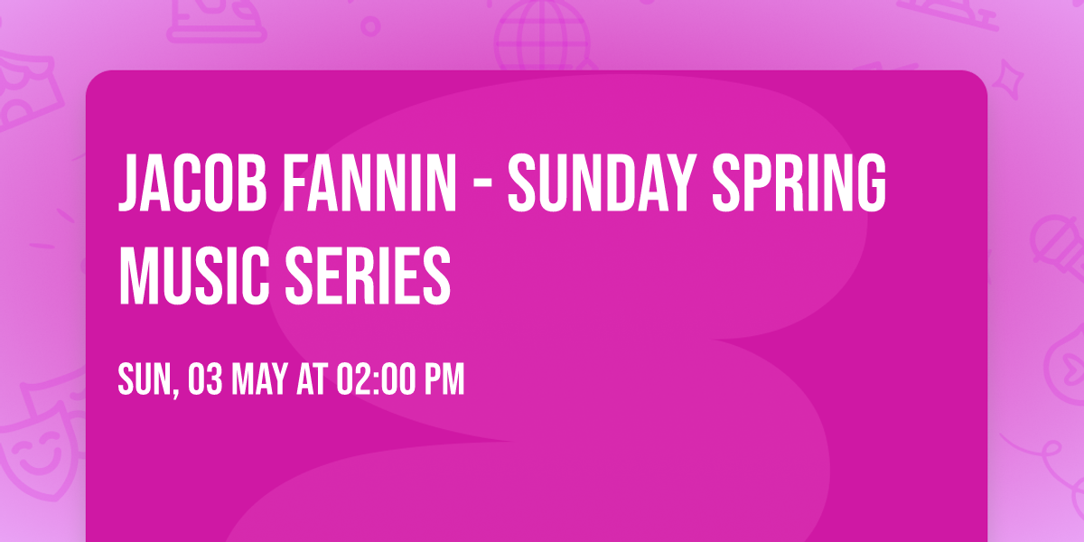 Jacob Fannin - Sunday Spring Music Series