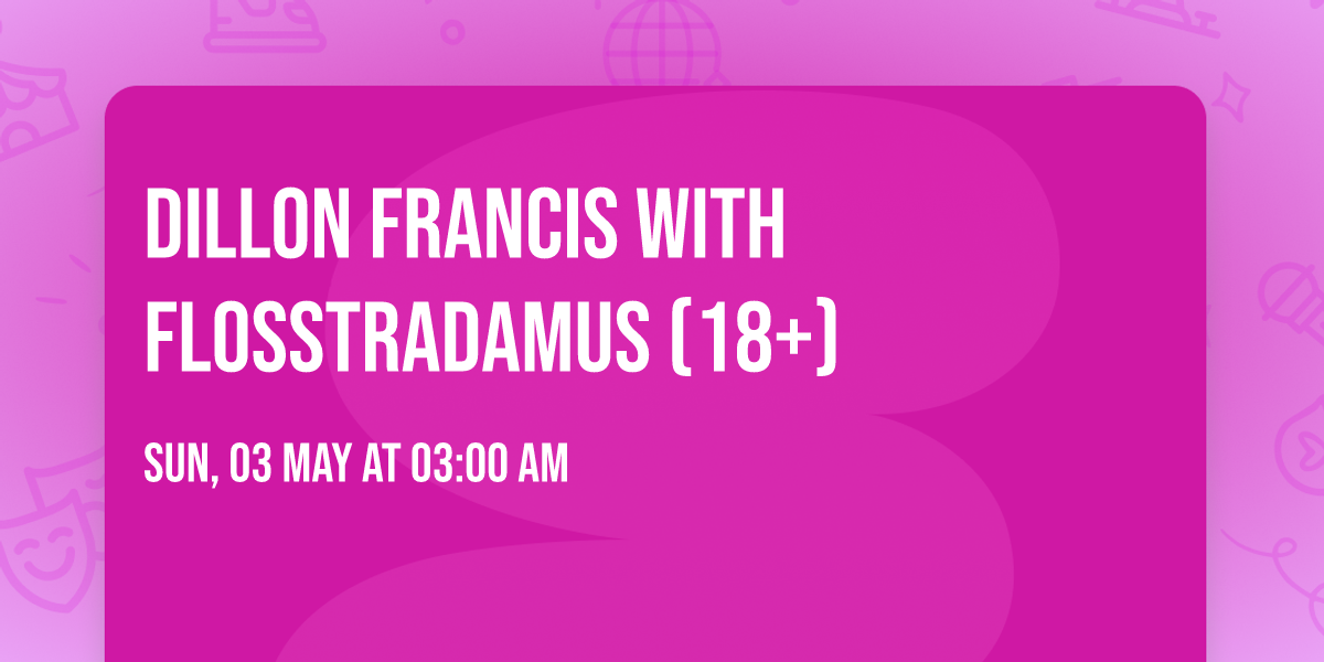 Dillon Francis with Flosstradamus (18+)