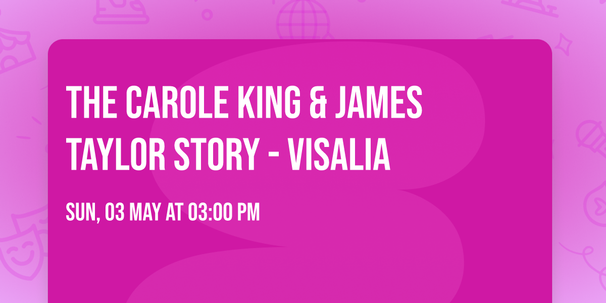 The Carole King & James Taylor Story - Visalia