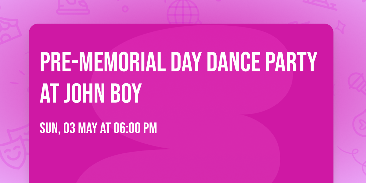 Pre-Memorial Day Dance Party at John Boy