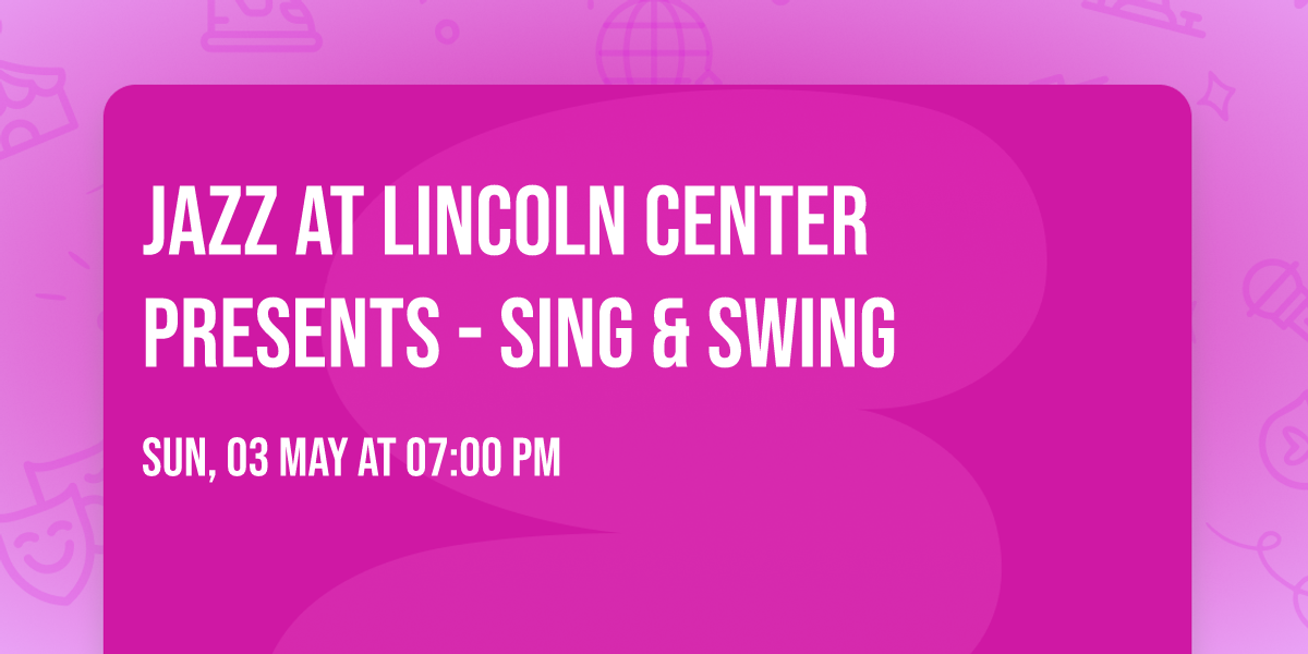 Jazz at Lincoln Center Presents - Sing & Swing