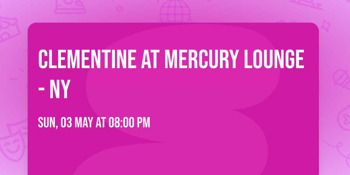 Clementine at Mercury Lounge - NY