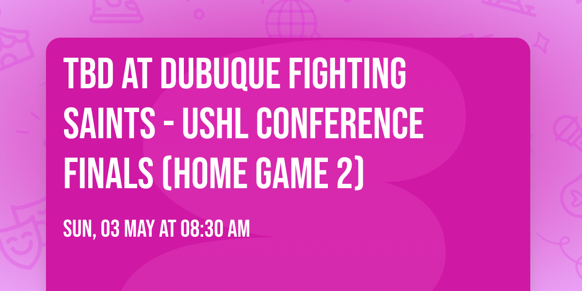 TBD at Dubuque Fighting Saints - USHL Conference Finals (Home Game 2)