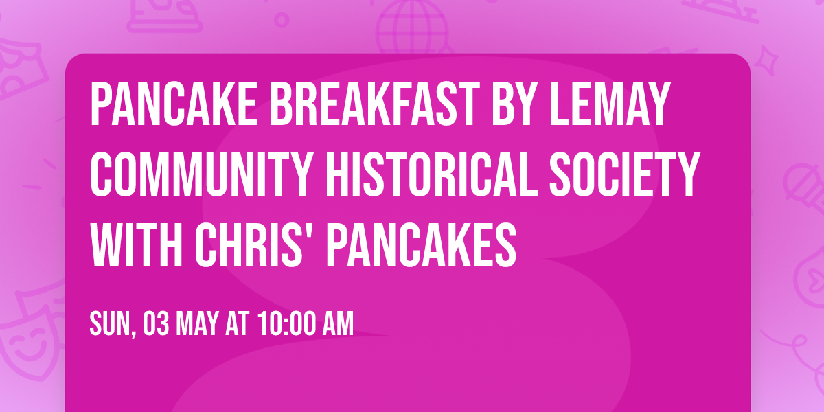 Pancake Breakfast by Lemay Community Historical Society  with Chris' Pancakes