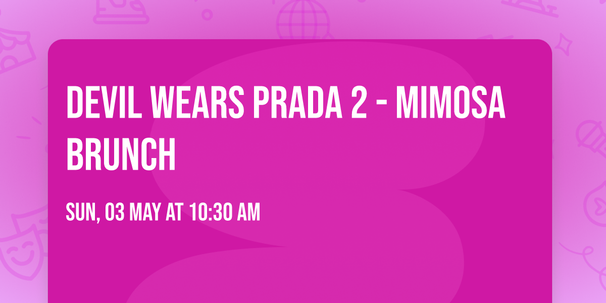 DEVIL WEARS PRADA 2 - MIMOSA Brunch