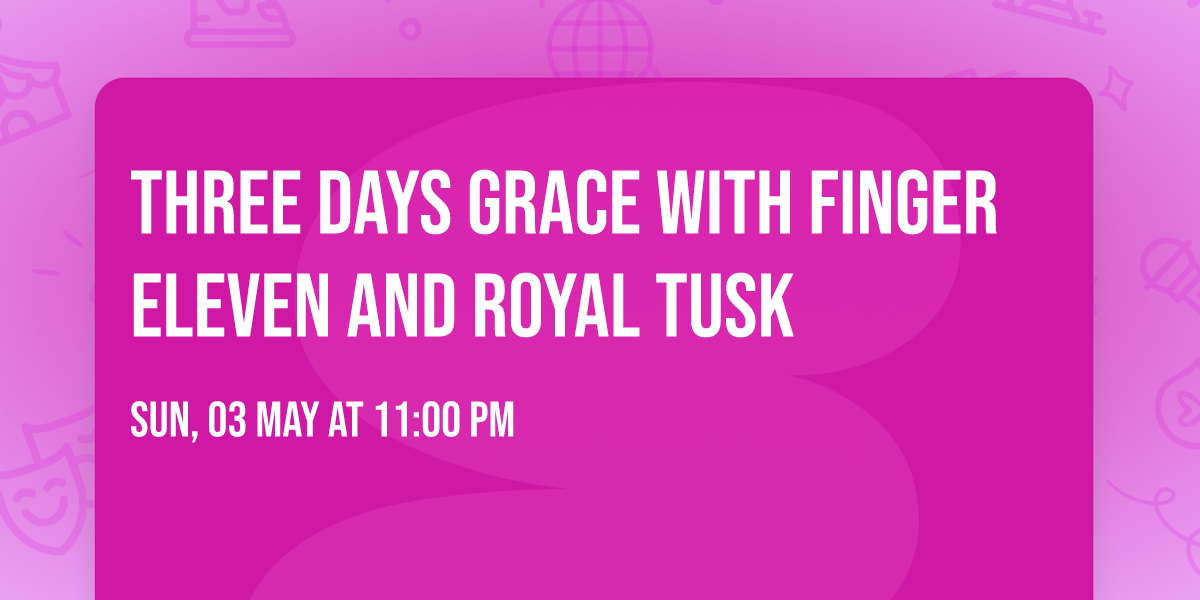 Three Days Grace with Finger Eleven and Royal Tusk