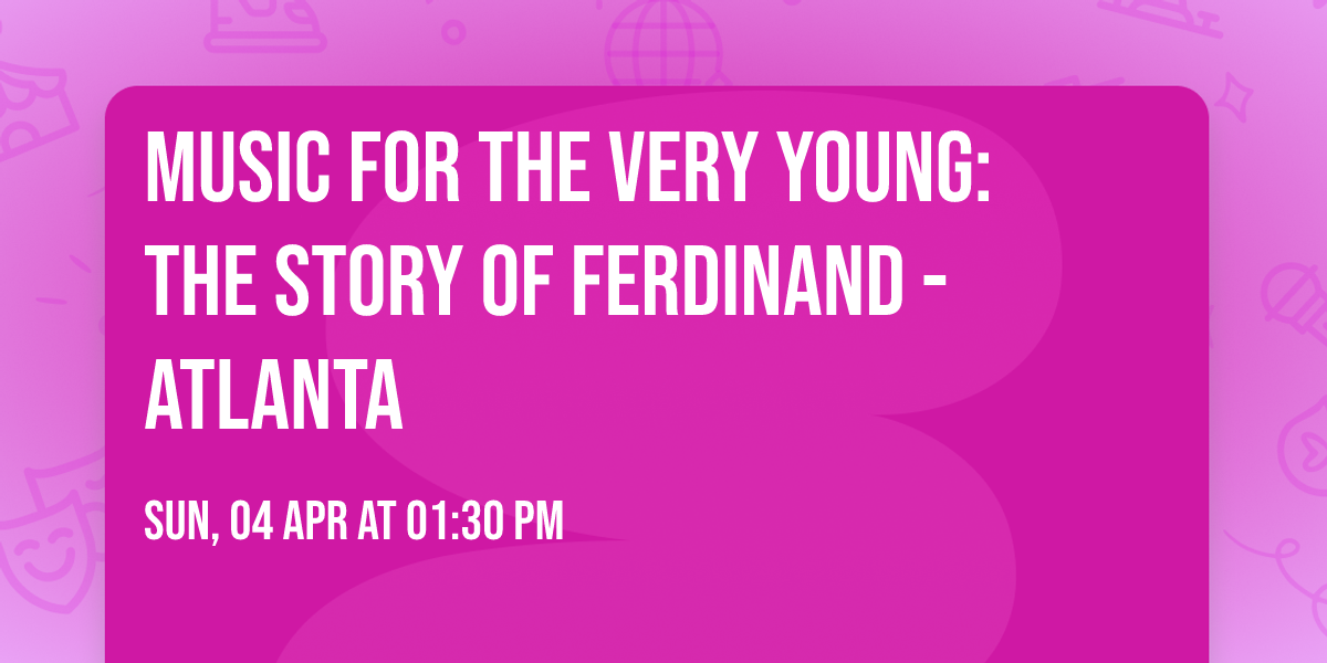 Music for the Very Young: The Story of Ferdinand - Atlanta