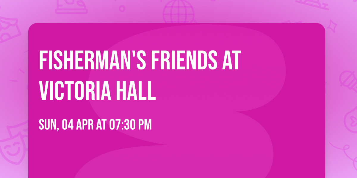 Fisherman's Friends at Victoria Hall