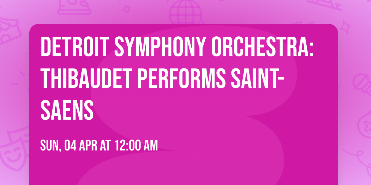 Detroit Symphony Orchestra: Thibaudet Performs Saint-Saens