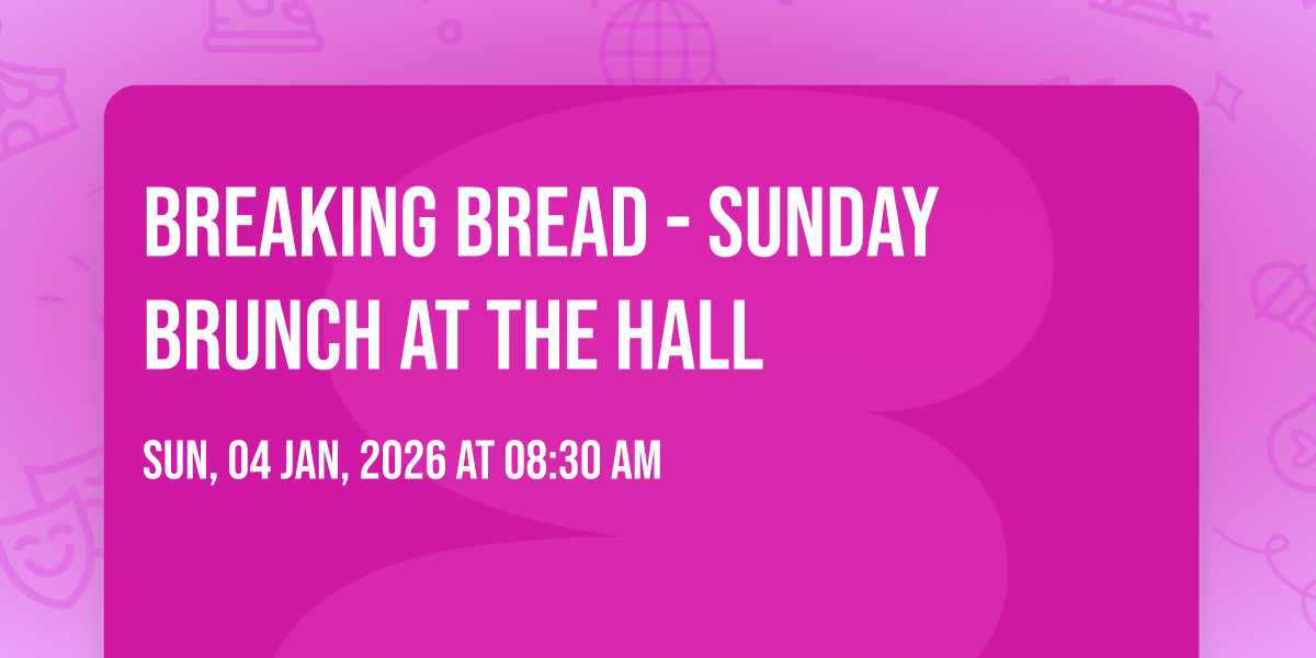 Breaking Bread - Sunday Brunch at The Hall