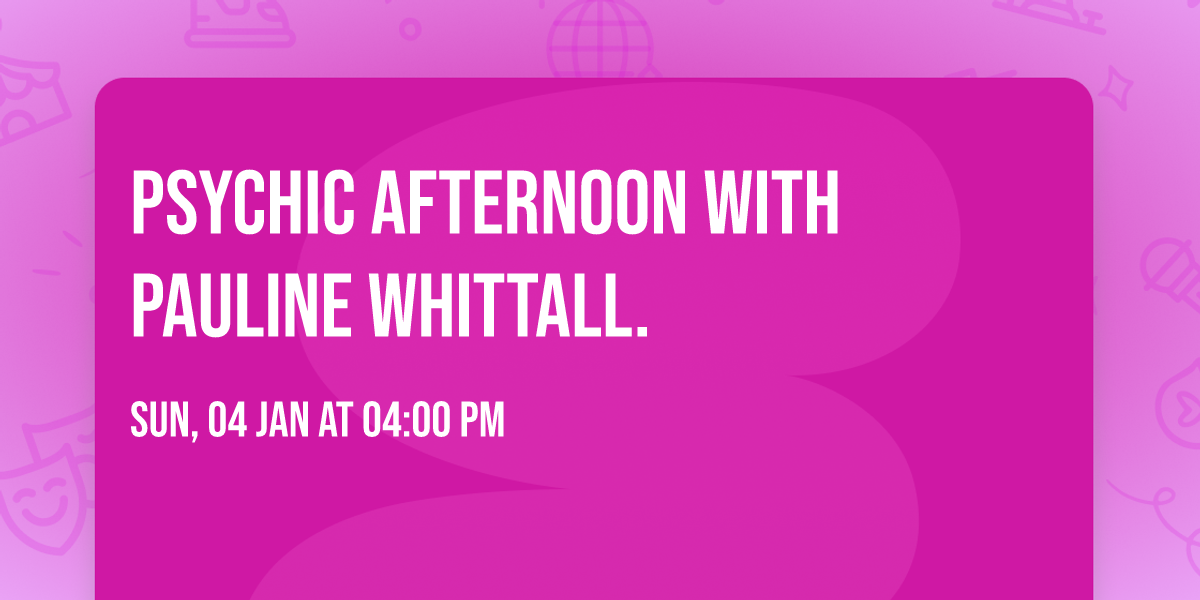Psychic Afternoon with Pauline Whittall. 