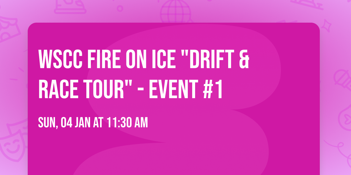 WSCC Fire on Ice "Drift & Race Tour" - Event #1