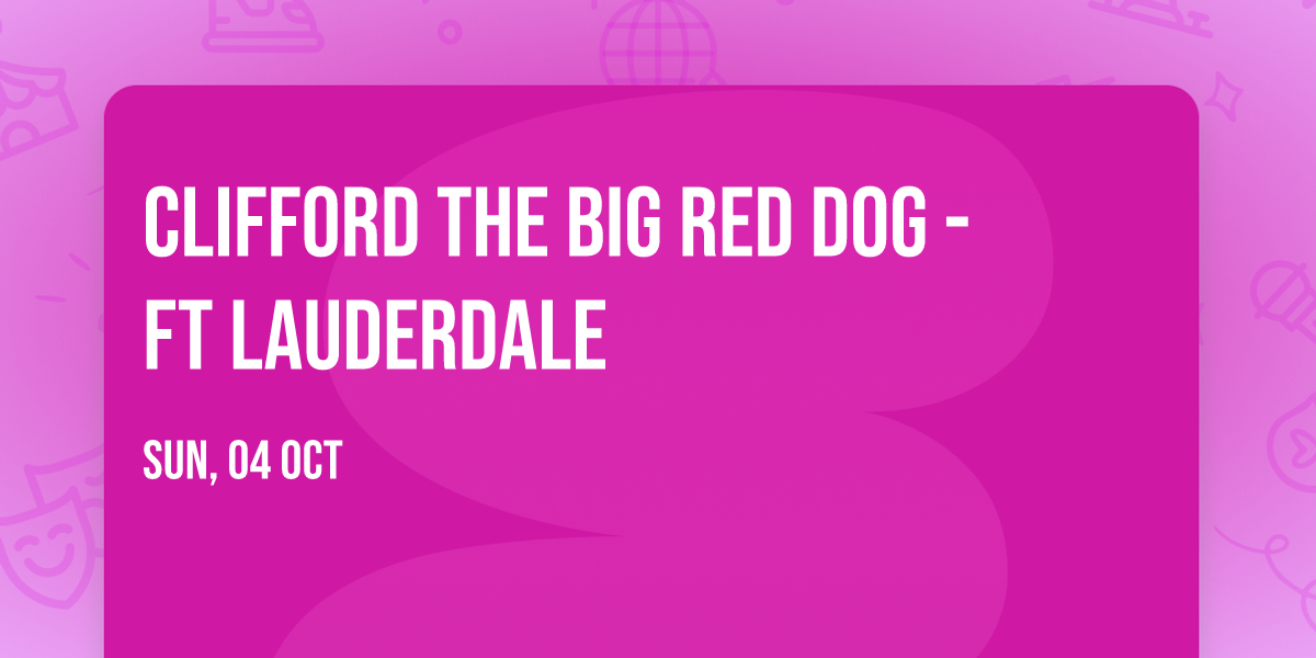 Clifford the Big Red Dog - Ft Lauderdale