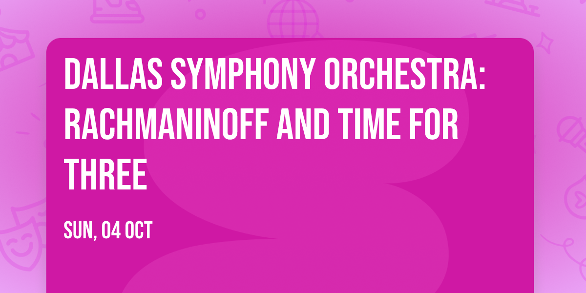 Dallas Symphony Orchestra: Rachmaninoff and Time for Three